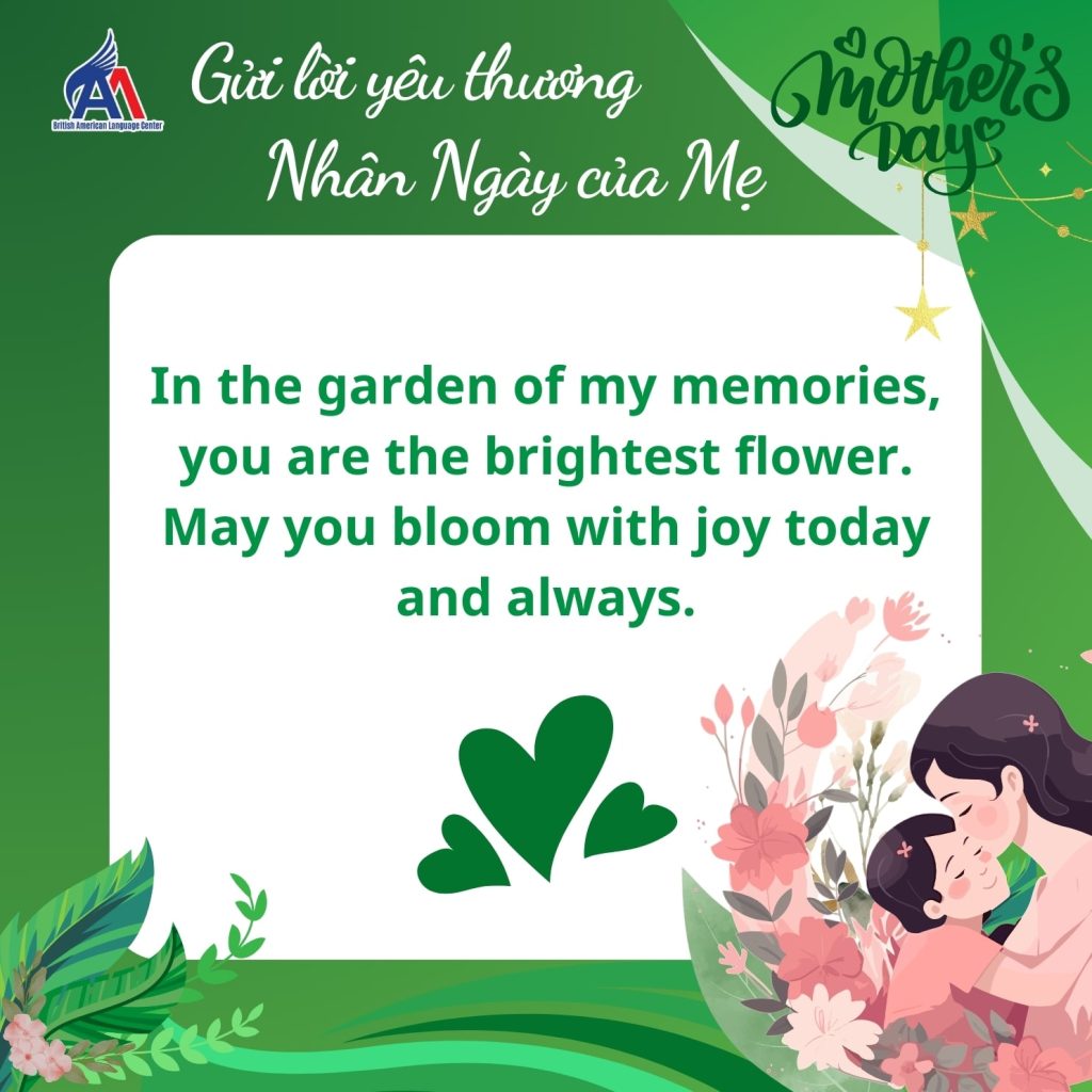 Hình 7: Trong khu vườn ký ức của con, mẹ chính là bông hoa rực rỡ nhất