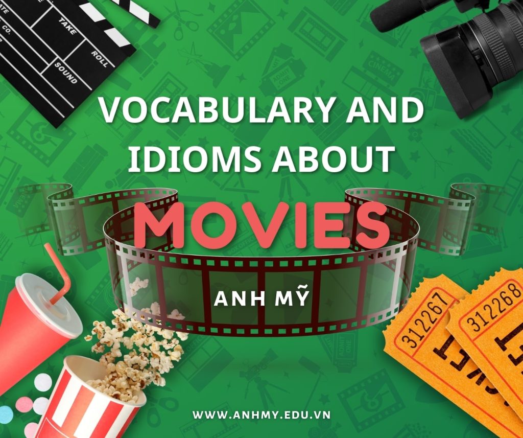 Hình 1: Từ vựng và thành ngữ tiếng Anh về chủ đề “Movies – Phim ảnh”