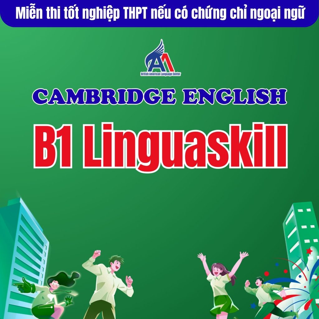 Miễn thi tốt nghiệp THPT môn ngoại ngữ cho thí sinh có chứng chỉ Cambridge English B1 Linguaskill