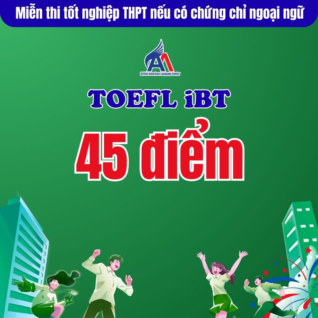 Miễn thi tốt nghiệp THPT môn ngoại ngữ cho thí sinh có chứng chỉ TOEFL iBT từ 45 điểm