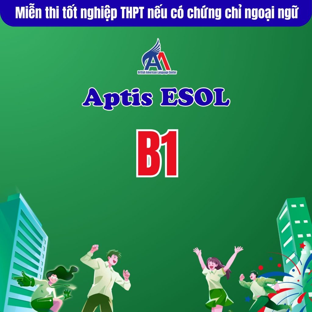 Miễn thi tốt nghiệp THPT môn ngoại ngữ cho thí sinh có chứng chỉ Aptis ESOL từ B1