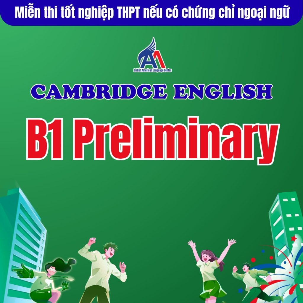 Miễn thi tốt nghiệp THPT môn ngoại ngữ cho thí sinh có chứng chỉ Cambridge English B1 Preliminary